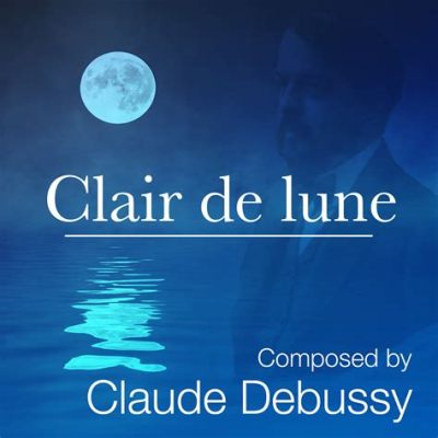  Clair de Lune di Debussy: Un Ritratto Lunare Tramontato su Note di Melodia Incontenibile