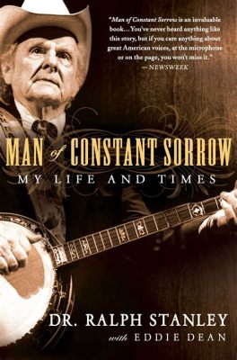  Man of Constant Sorrow: Un Inno di Tristezza e Speranza nel Cuore della Bluegrass